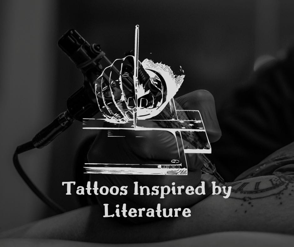 Tattoos Inspired by Literature: Famous Quotes, Characters, and Books That Inspire Tattoos